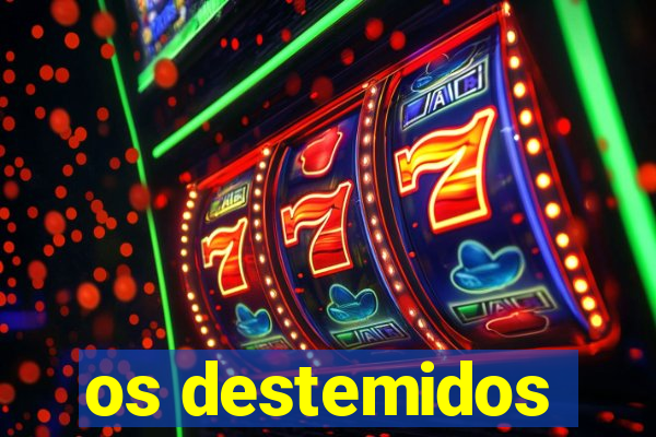 os destemidos